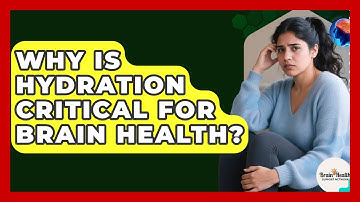 Why Is Hydration Critical For Brain Health? - Brain Health Support Network