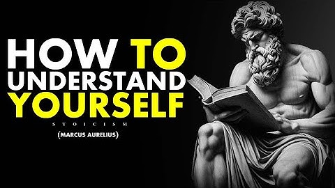 How to UNDERSTAND Yourself | Marcus Aurelius Stoicism