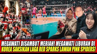 MEGAWATI GETTING A GREAT WELCOME🥰MEGAWATI ON HOLIDAY IN KOREA WATCH THE RED SPARKS VS PINK SPIDER...