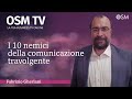 Come comunicare meglio: i 10 nemici della comunicazione travolgente - Fabrizio Gherlani