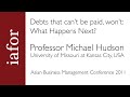"Debts that can't be paid, won't": Part 1 - Michael Hudson, University of Missouri at Kansas City
