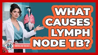 What Causes Lymph Node TB? - Tuberculosis Disease Guide