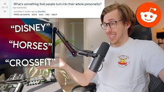 What's something people turn into their whole personality? | Ask Reddit