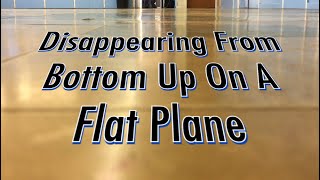 Disappearing From Bottom Up On A Flat Plane