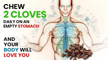 Chew 2 CLOVES Daily on An Empty Stomach and Your Body Will Love You