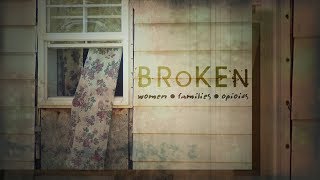 Broken - Women, Families, Opioids