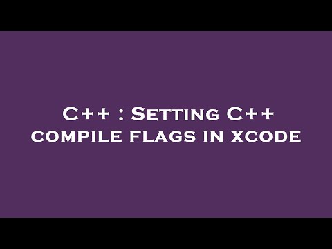 C++ : Setting C++ compile flags in xcode
