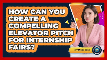 How Can You Create A Compelling Elevator Pitch For Internship Fairs? - Internship Hero