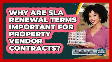 Why Are SLA Renewal Terms Important For Property Vendor Contracts? - Mastering Property Management