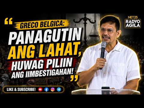 GRECO BELGICA: "PANAGUTIN ANG LAHAT, HUWAG PILIIN ANG IIMBESTIGAHAN!"
