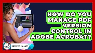 How Do You Manage PDF Version Control In Adobe Acrobat? - Design Tool Unlocked