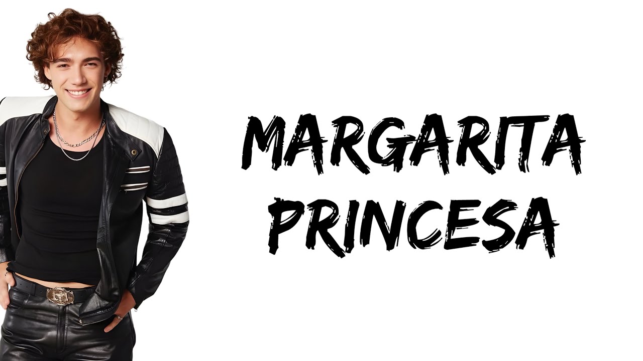 Margarita - Princesa (feat. Mateo Belmonte) (letra)