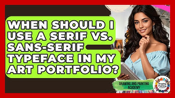When Should I Use A Serif Vs. Sans-serif Typeface In My Art Portfolio?