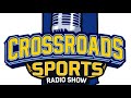 Crossroads Sports Radio Ep. 356