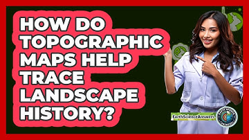 How Do Topographic Maps Help Trace Landscape History? - Earth Science Answers