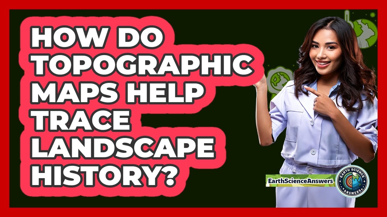 How Do Topographic Maps Help Trace Landscape History? - Earth Science Answers