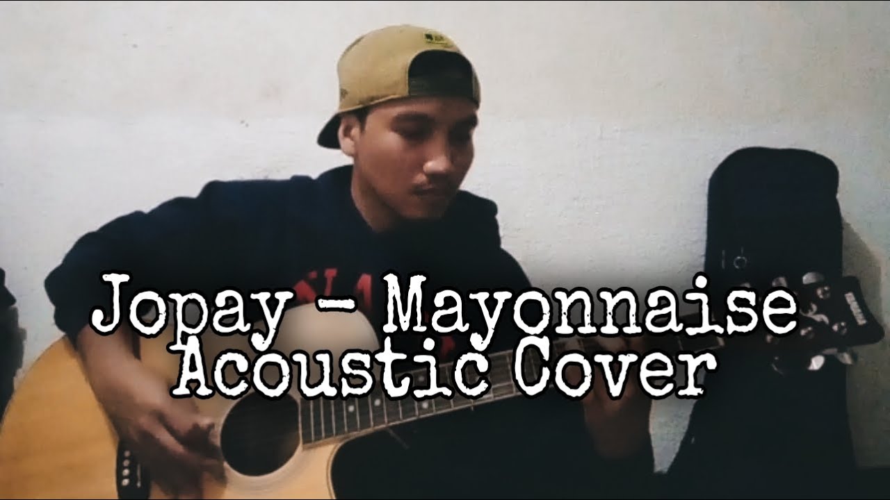 Jopay Mayonnaise Acoustic Cover YouTube