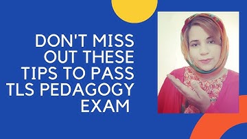 Some Useful Tips for those Who Plan to Appear for TLS PEDAGOGY EXAM
