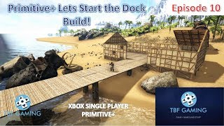 Primitive Plus E10 Starting the Dock Xbox One Ark Survival Evolved Single Player Playthrough!