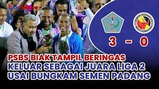 HASIL FINAL LIGA 2 | PSBS Biak Angkat Trofi Juara Usai Bungkam 3 - 0 Semen Padang