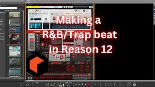 Making a R&B / Trap beat in Reason 12 | unedited