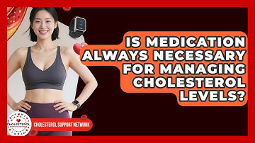 Is Medication Always Necessary for Managing Cholesterol Levels? - Cholesterol Support Network