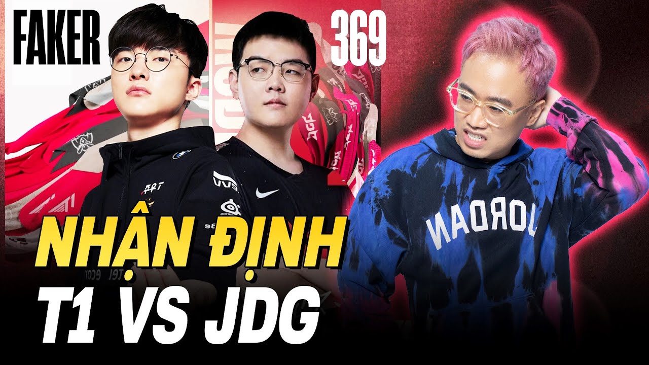 NHẬN ĐỊNH TRƯỚC TRẬN ĐẤU JDG vs T1 BÁN KẾT CKTG 2022 YouTube