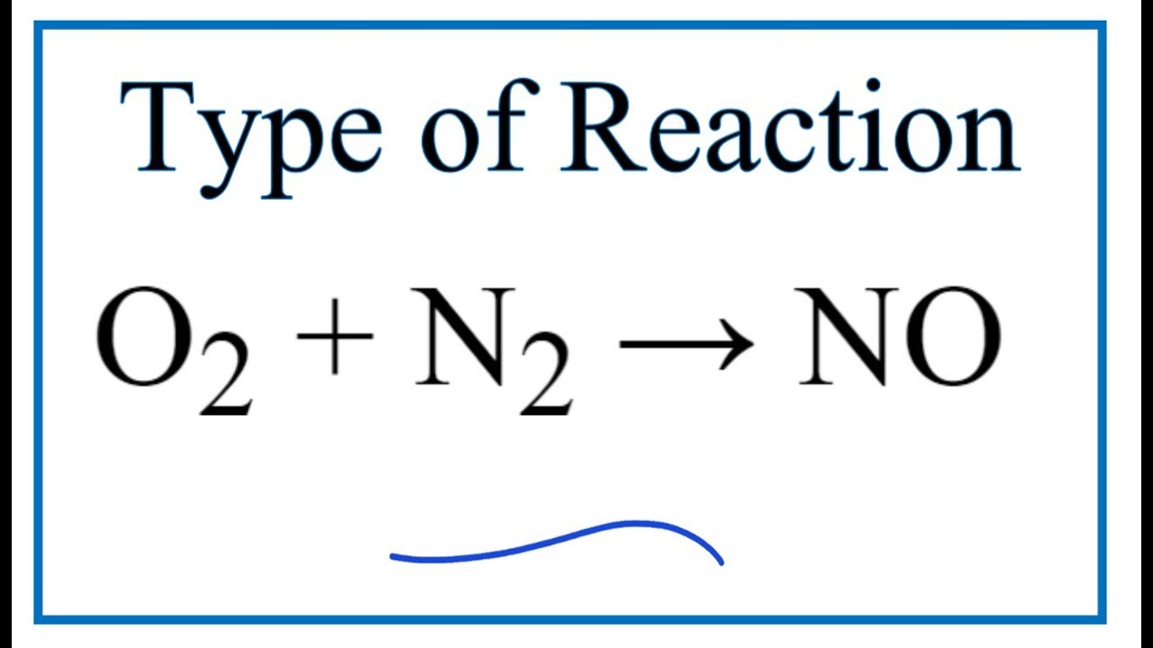 Type of Reaction for O2 + N2 = NO - youtube
