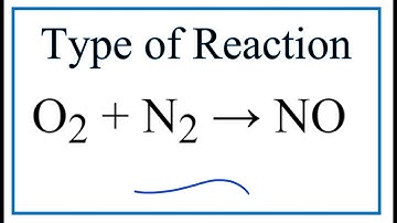 Type of Reaction for O2 + N2 = NO