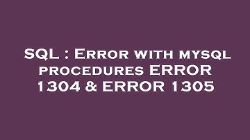 SQL : Error with mysql procedures ERROR 1304 & ERROR 1305