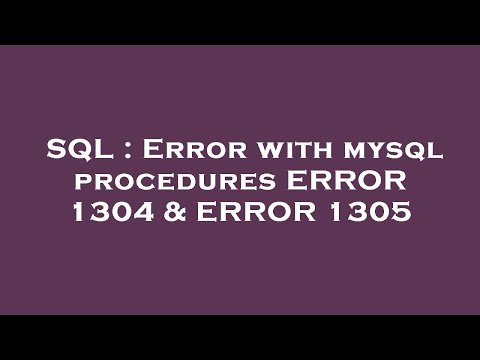 SQL : Error with mysql procedures ERROR 1304 & ERROR 1305