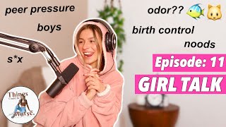 GIRL TALK #2 | birth control, boys, s*x, and odor 'DOWN THERE'