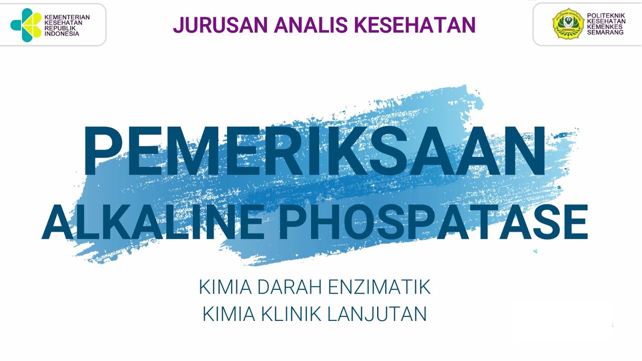 PEMERIKSAAN ALKALINE PHOSPHATASE - KIMIA DARAH ENZIMATIK/ KIMIA KLINIK LANJUT