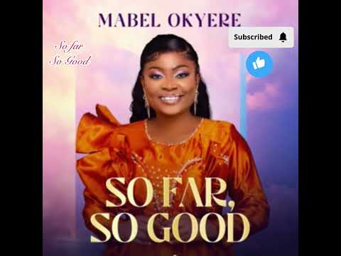 So Far So Good Mabel Okyere Lyrics 