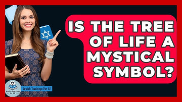 Is The Tree Of Life A Mystical Symbol? - Jewish Teachings For All