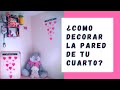 ¿COMO DECORAR LA PARED DE TU CUARTO?👍💖