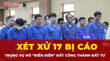 Xét xử 17 bị cáo vụ ‘biến’ 250.000 m² đất công thành đất tư | Tin nhanh