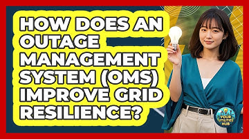 How Does An Outage Management System (OMS) Improve Grid Resilience? - Your Utilities Hub