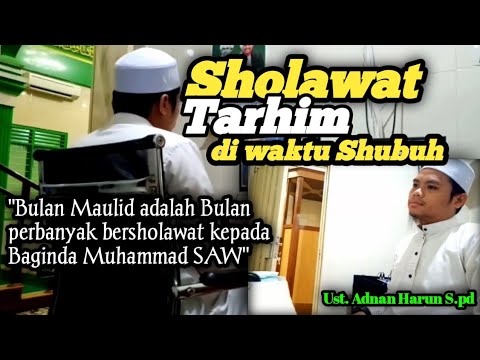 Sholawat Tarhim di waktu Shubuh. || Ust. Adnan Harun S.pd