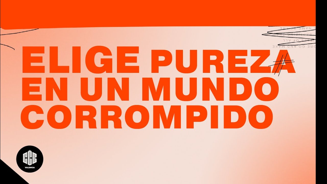 Elige pureza en un mundo corrompido | Sé Luz. Parte 3 | CCE Valencia