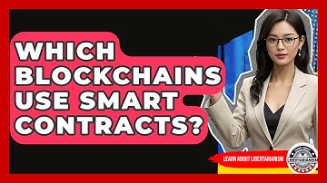 Which Blockchains Use Smart Contracts? - Learn About Libertarianism