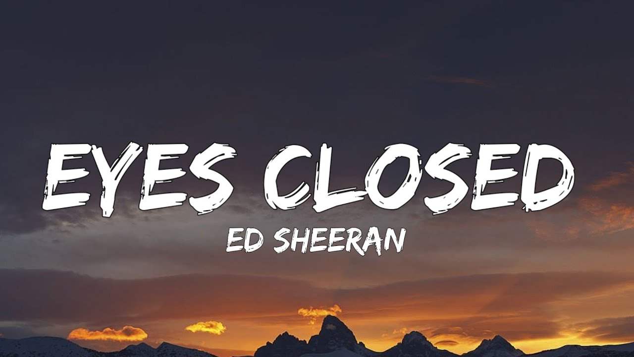 Ed Sheeran Eyes Closed (Lyrics) "Just dancing with my eyes closed
