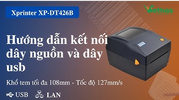 Hướng dẫn kết nối dây nguồn và dây usb máy in Xprinter XP-DT426B