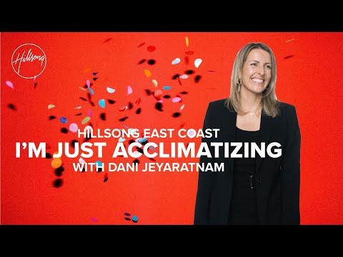 I'm Just Acclimatizing | Dani | Hillsong East Coast