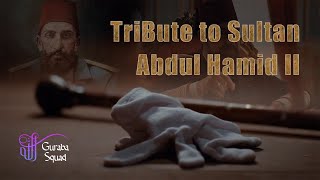 A tribute to the 34th Sultan of the Ottoman Empire || Sultan Abdul Hamid Han