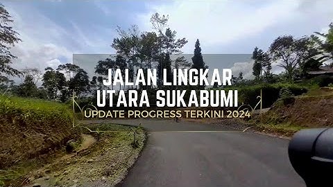 TES drive! Update Progress Terkini Jalan Lingkar  Utara Sukabumi | Jembatan eMHa Cinumpang terbaru