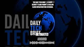 The Daily Tech Brief | AI agent security flaws prompt 25 billion cloud infrastructure overhaul |...