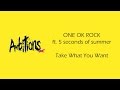 ONE OK ROCK ft. 5 Seconds of Summer - Take What You Want