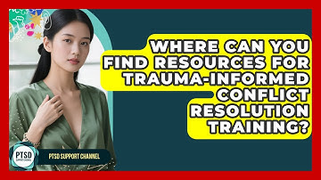 Where Can You Find Resources For Trauma-Informed Conflict Resolution Training?