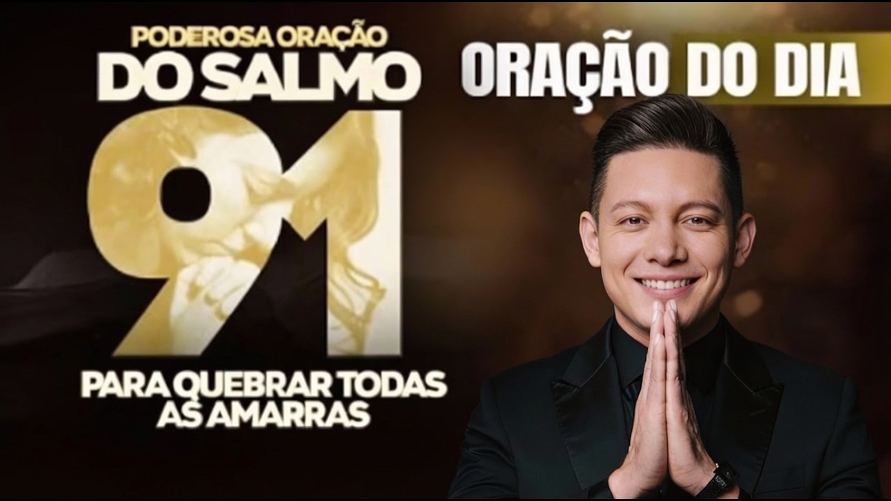 ORAÇÃO DO DIA DO SALMO 91 PARA QUEBRAR TODAS AS AMARRAS E TRAZER VITÓRIA HOJE